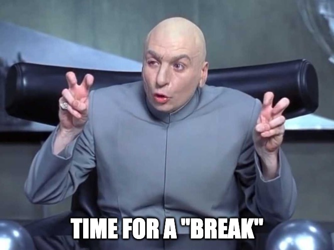 Take a break.