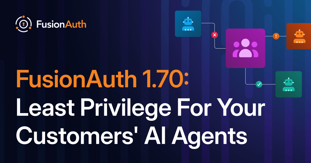 Header image for FusionAuth 1.70: least privilege for your customers' AI agents